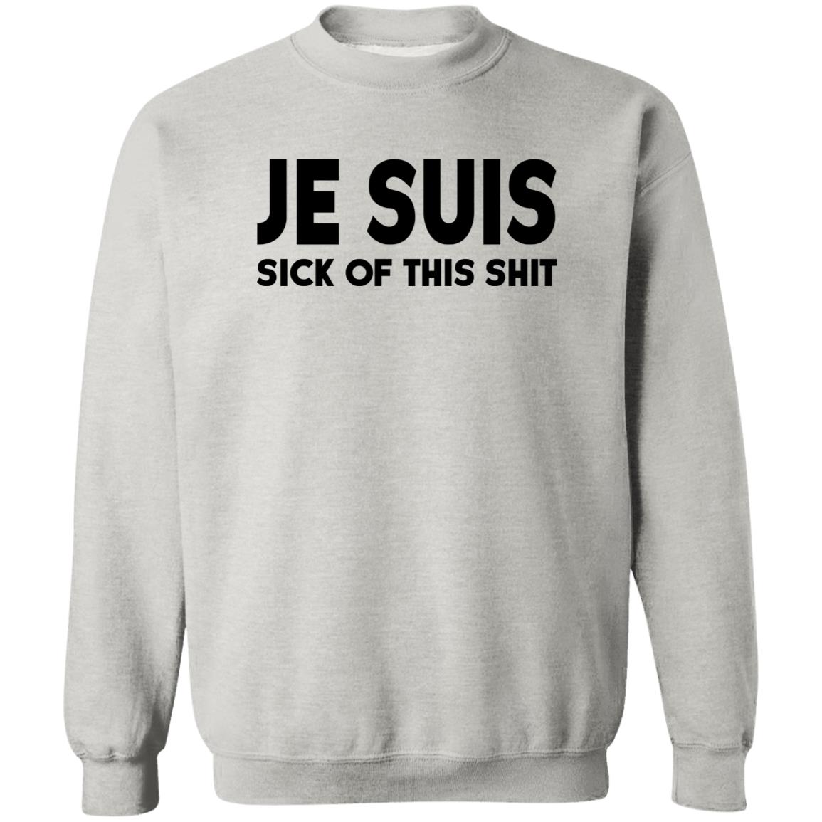 Je Suis Sick Of This Shit Shirt