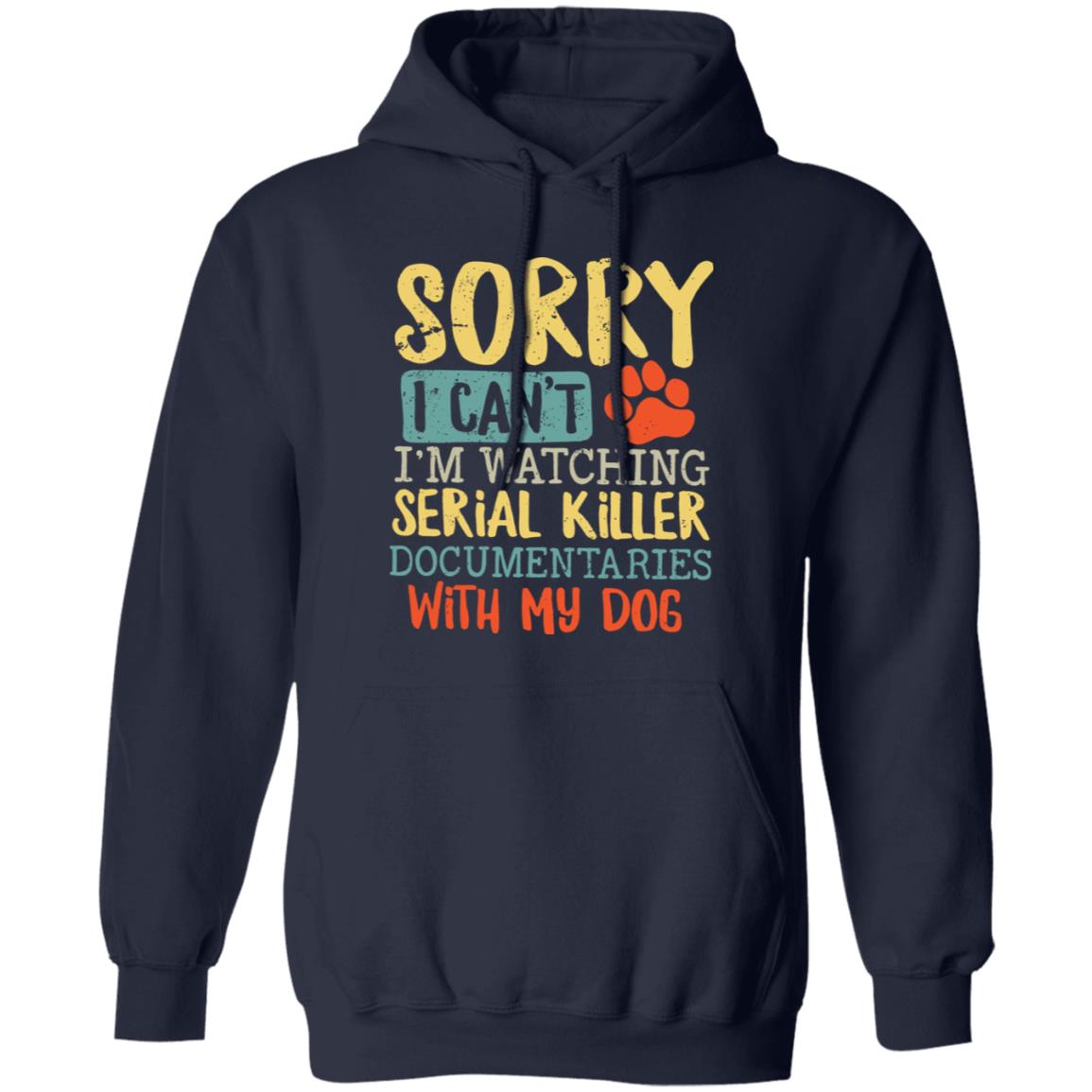 Sorry I Can’t I’m Watching Serial Killer Documentaries With My Dog Shirt
