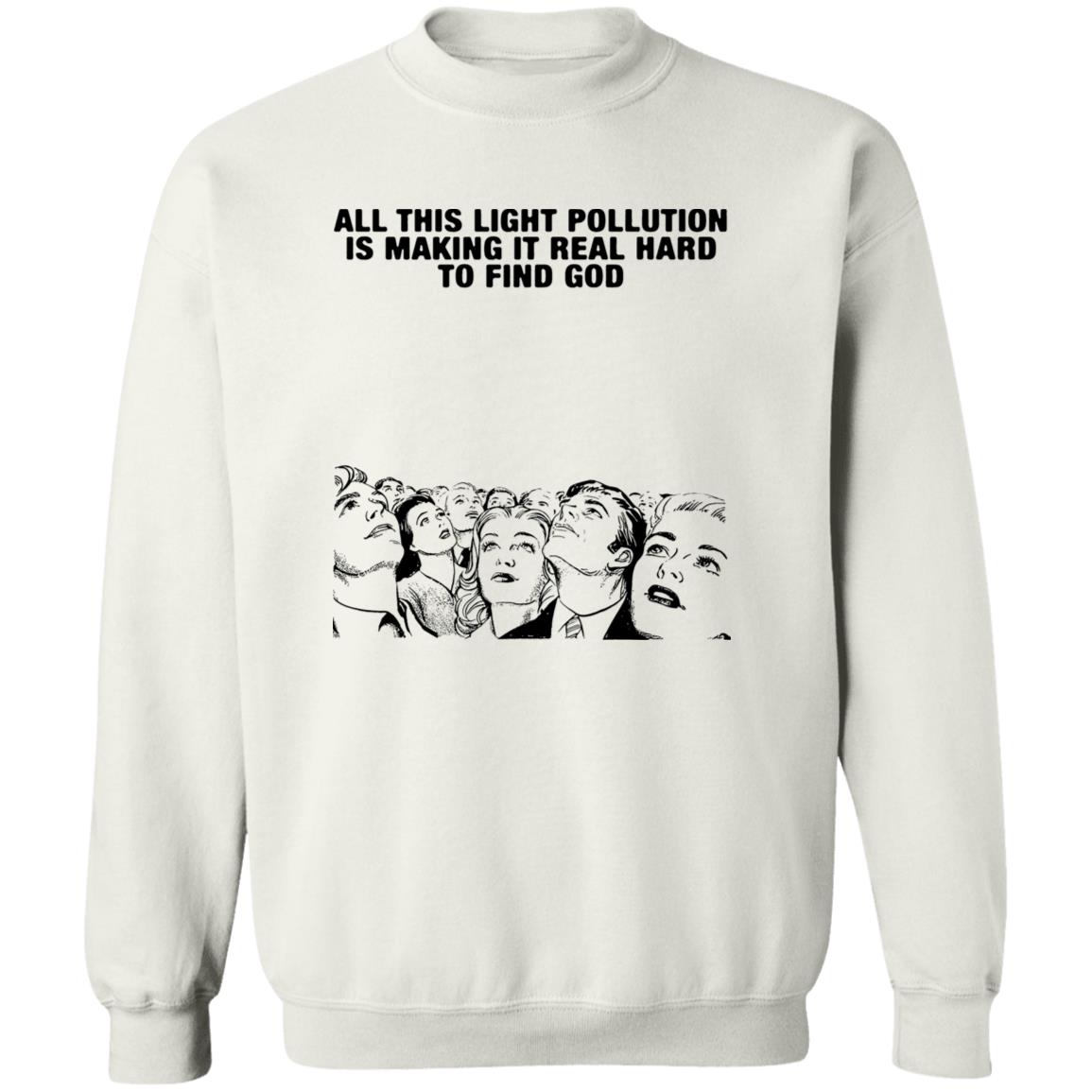 All This Light Pollution Is Making It Real Hard To Find God Shirt