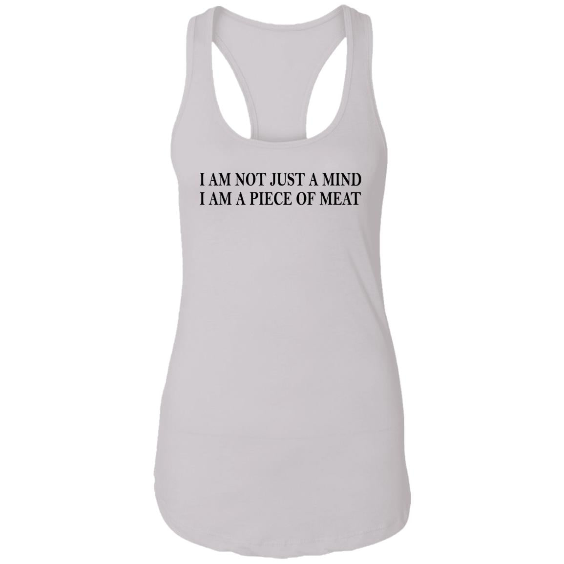 I Am Not Just A Mind I Am A Piece Of Meat Shirt
