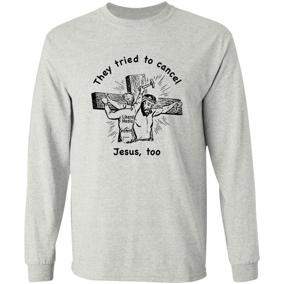 They Tried To Cancel Jesus Too Shirt