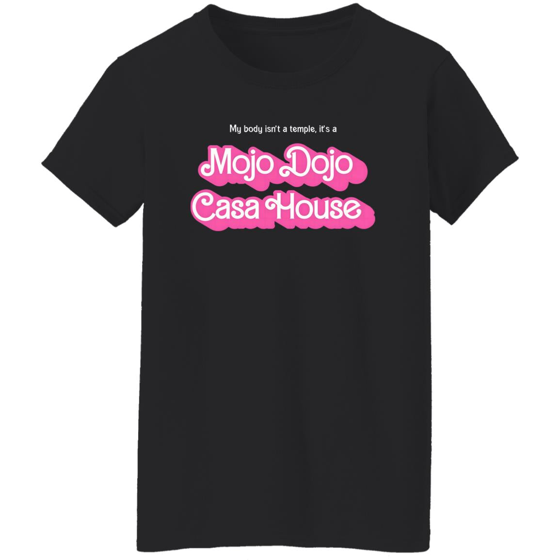 My Body Isn’t A Temple It’s A Mojo Dojo Casa House Shirt