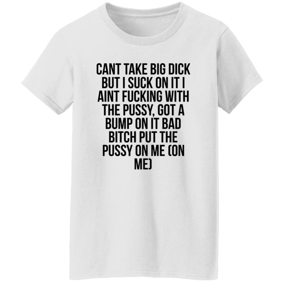 Cant Take Big Dick But I Suck On It Shirt