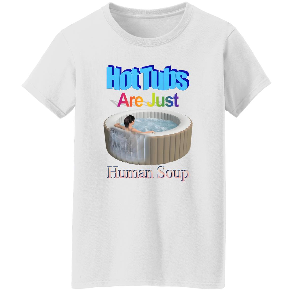 Hot Tubs Are Just Human Soup Shirt