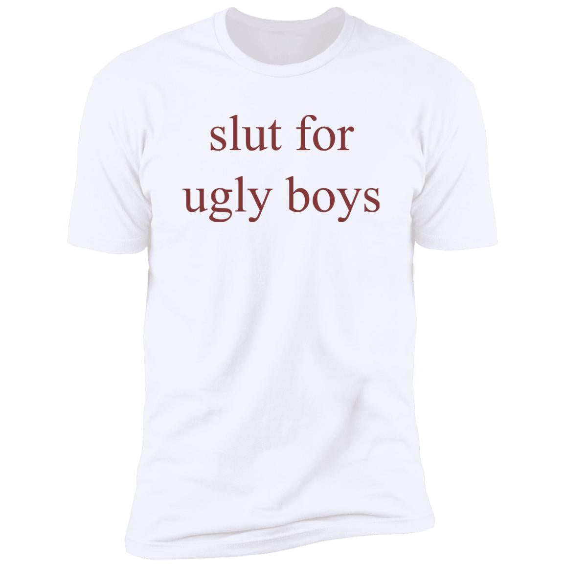 Slut For Ugly Boys Shirt