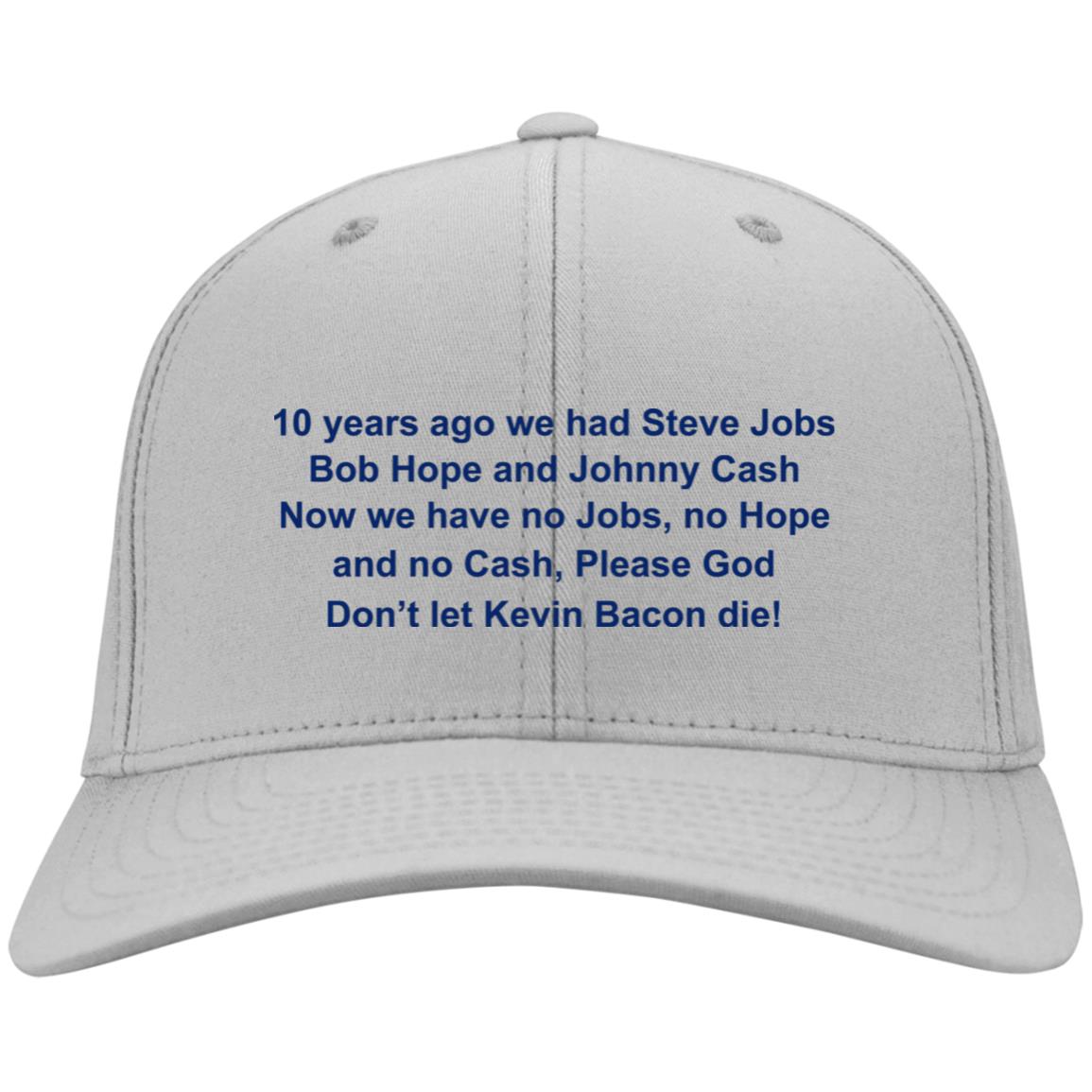 10 Years Ago We Had Hope Jobs And Cash Embroidered Hat