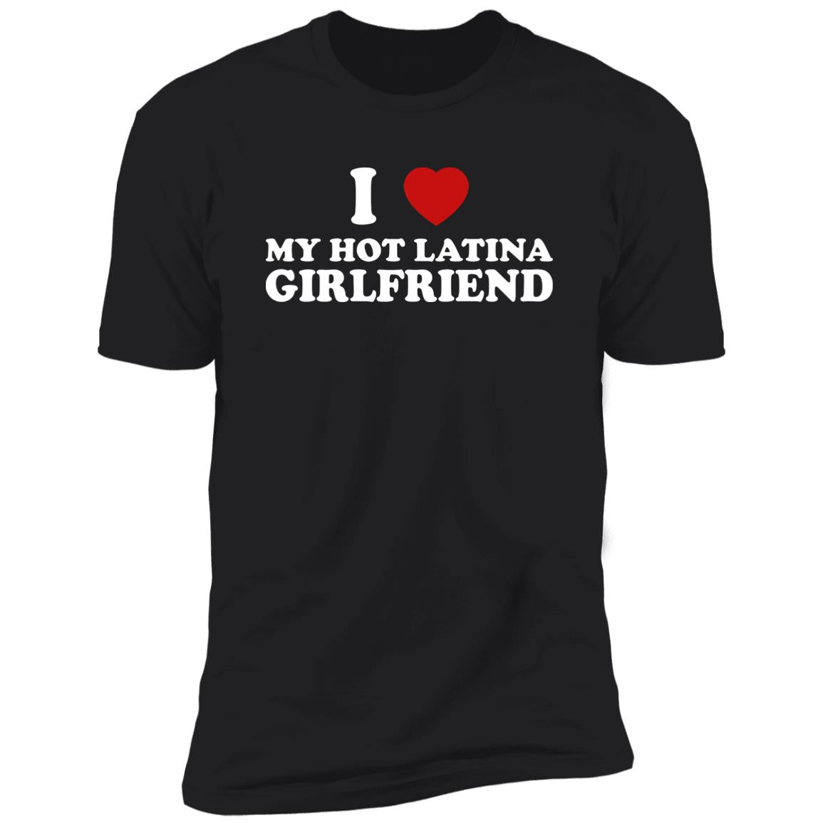 I Love My Hot Latina Girlfriend Shirt