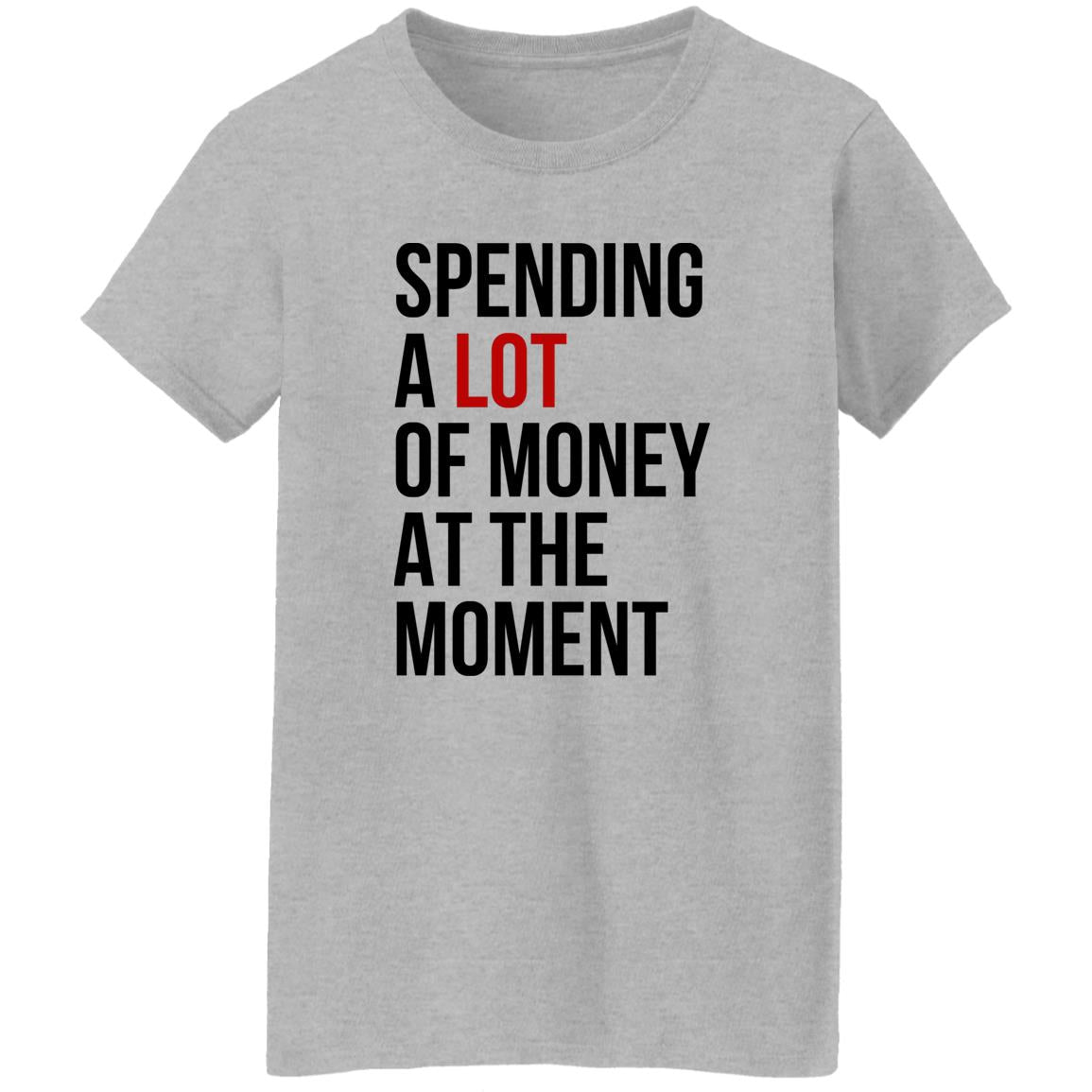 Spending A Lot Of Money At The Moment Shirt