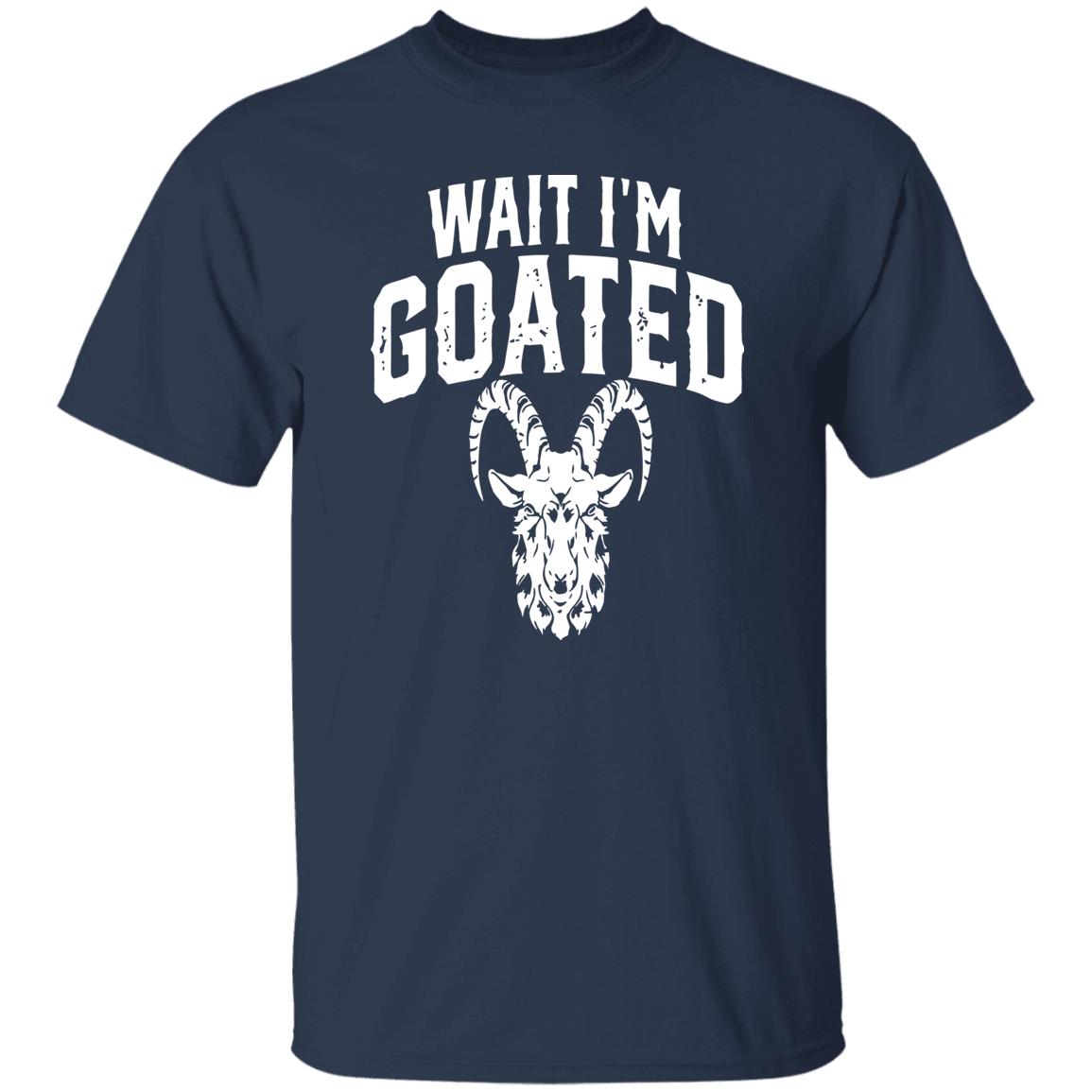 Wait I’m Goated Goat Humor Shirt
