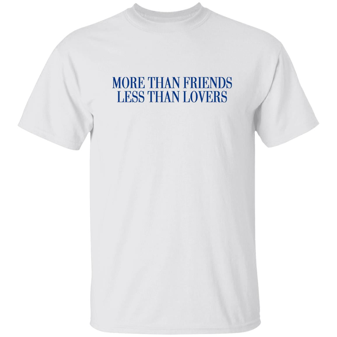 More Than Friends Less Than Lovers Shirt