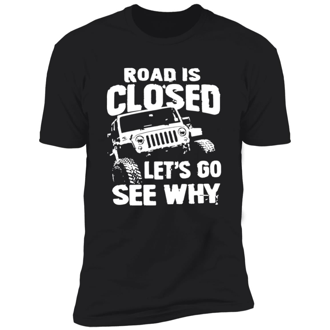 Road Is Closed Let’s Go See Why Shirt