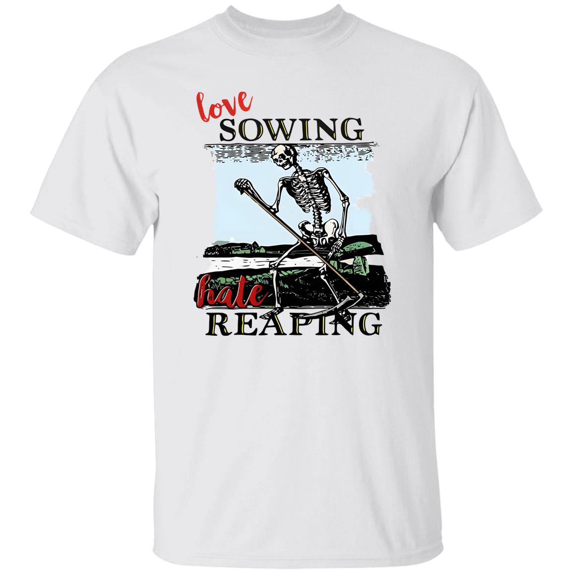 Love Sowing Hate Reaping Skeleton Shirt