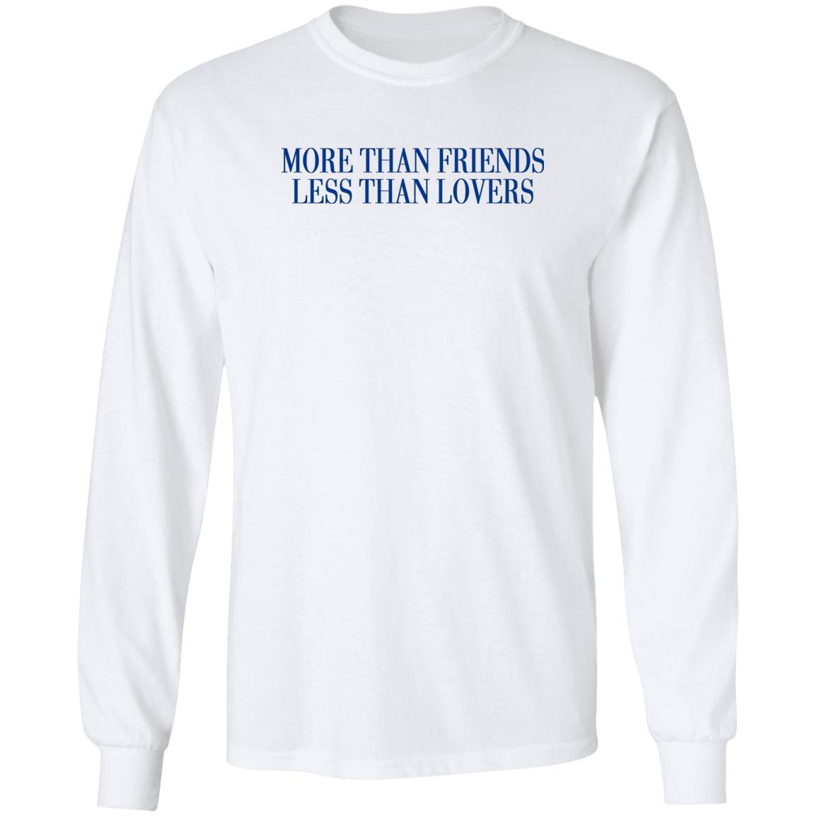 More Than Friends Less Than Lovers Shirt