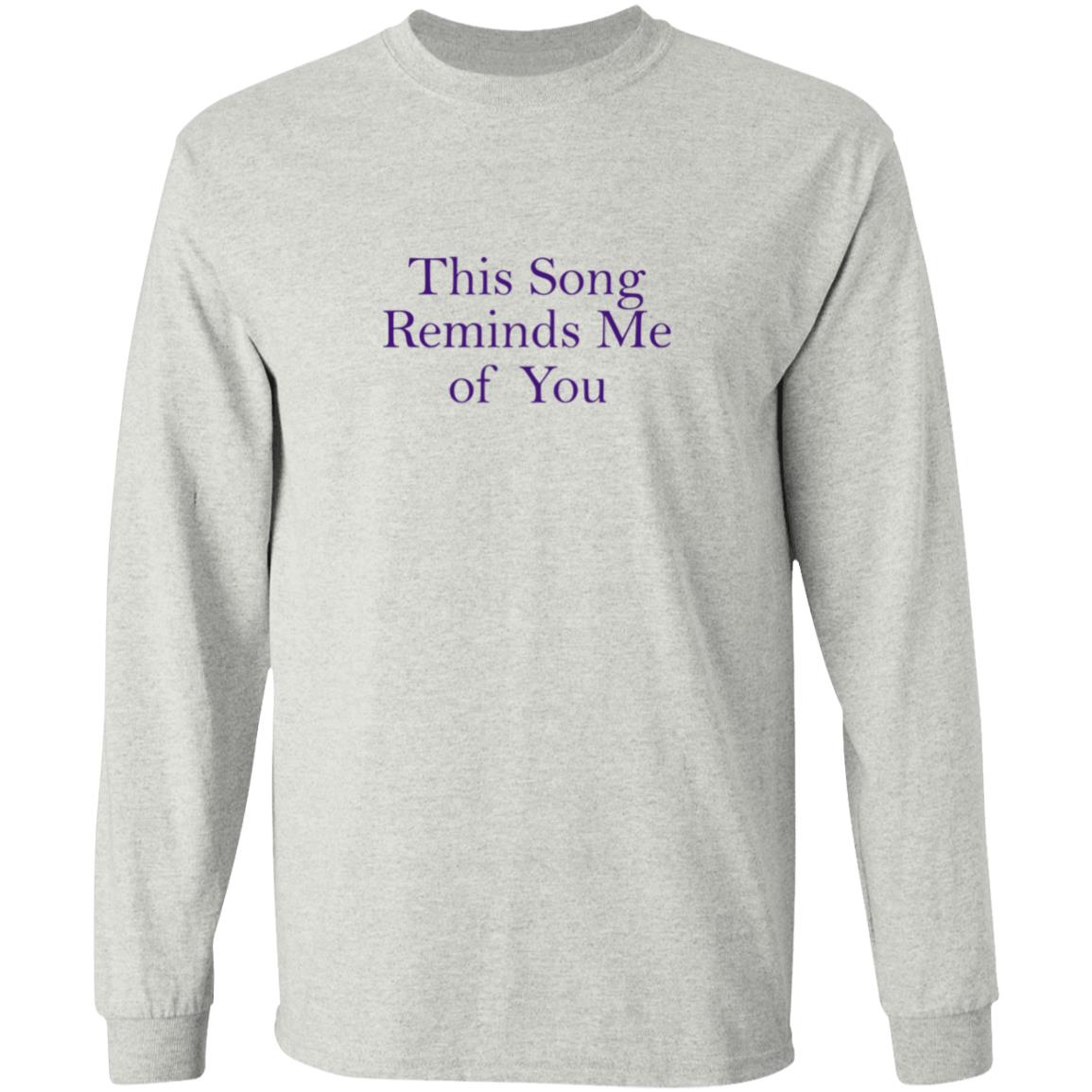 This Song Reminds Me Of You Shirt