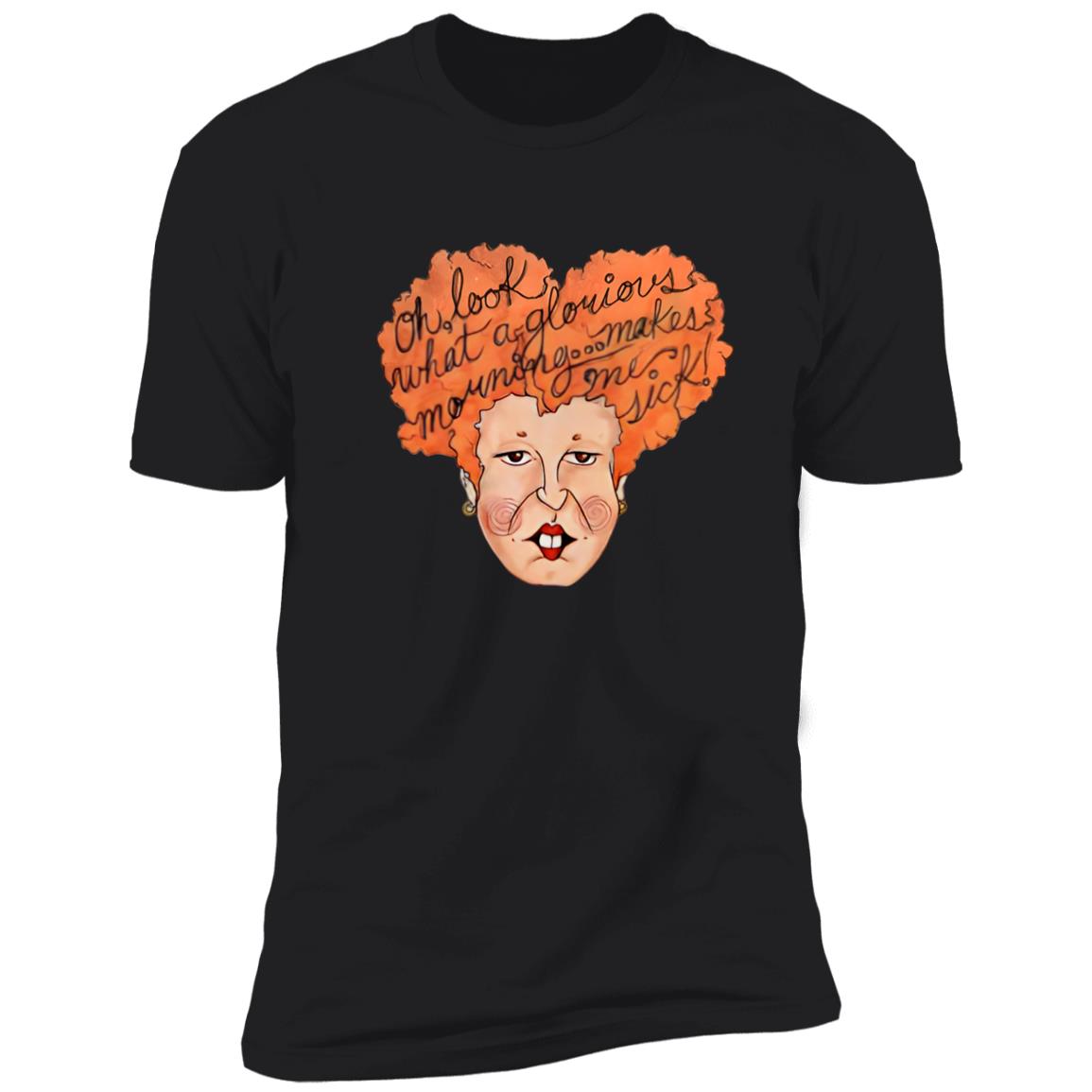 Oh Look What A Glorious Morning Go Makes Me Sick Shirt