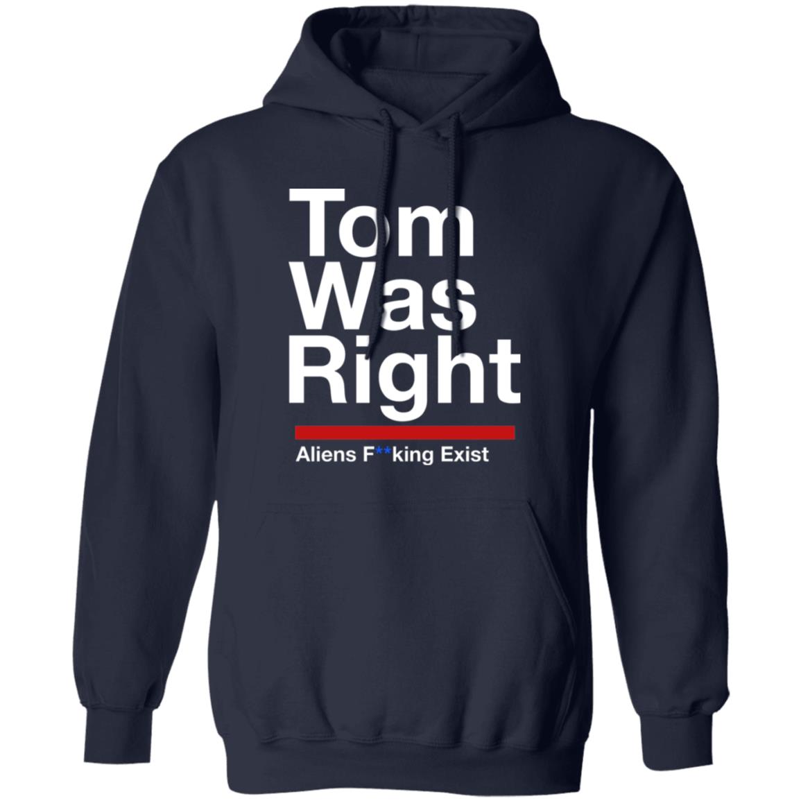 Tom Was Right Aliens Fucking Exist Shirt
