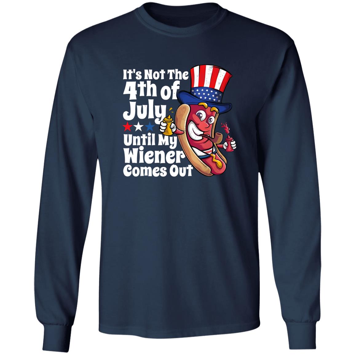 It’s Not 4th Of July Until My Wiener Comes Out Shirt