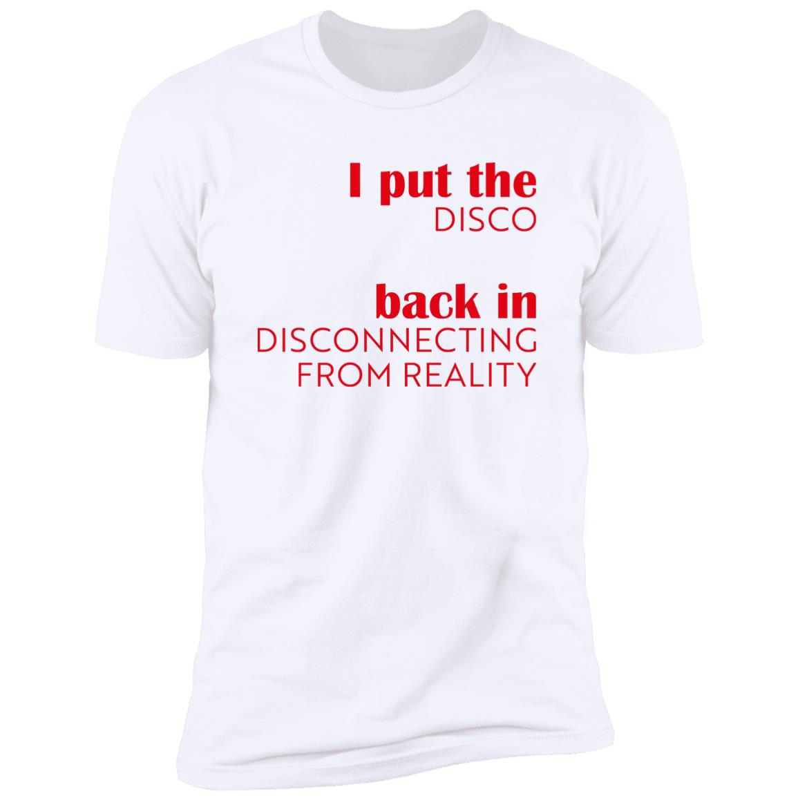I Put The Disco Back In Disconnecting From Reality Shirt