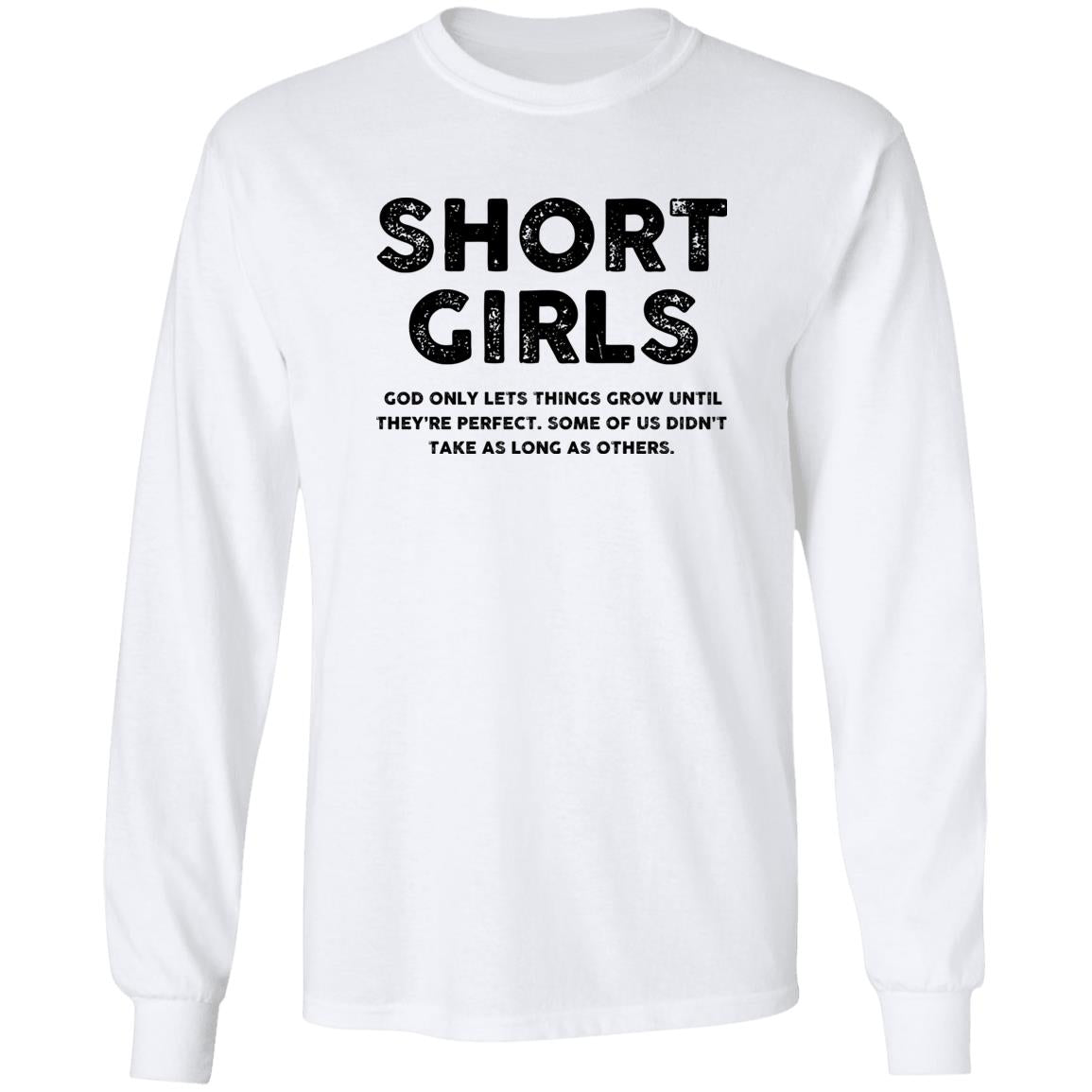 Short Girls - God Only Lets Things Grow Until They're Perfect Shirt - TeeDragons
