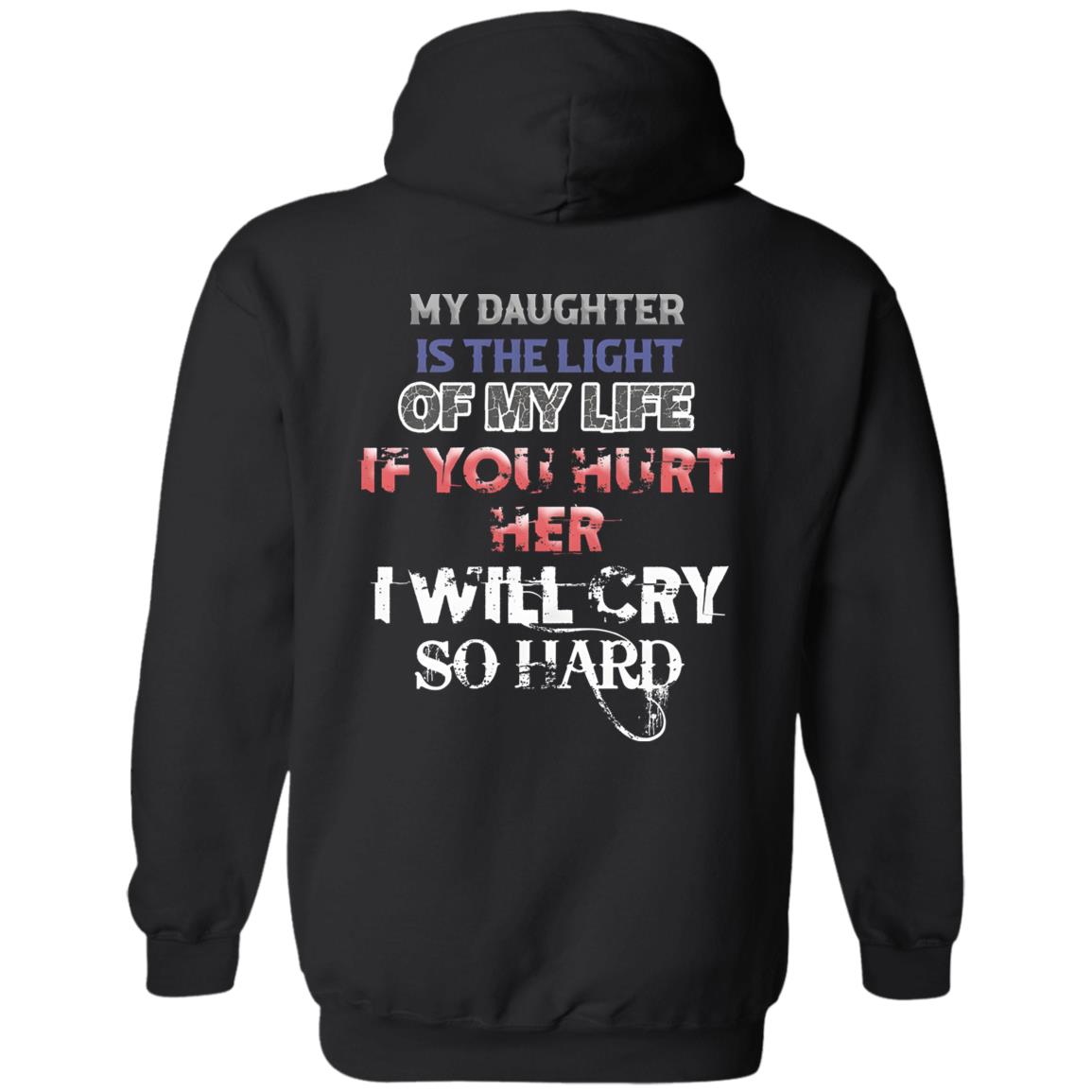 My Daughter Is The Light Of My Life If You Hurt Her I Will Cry So Hard Shirt
