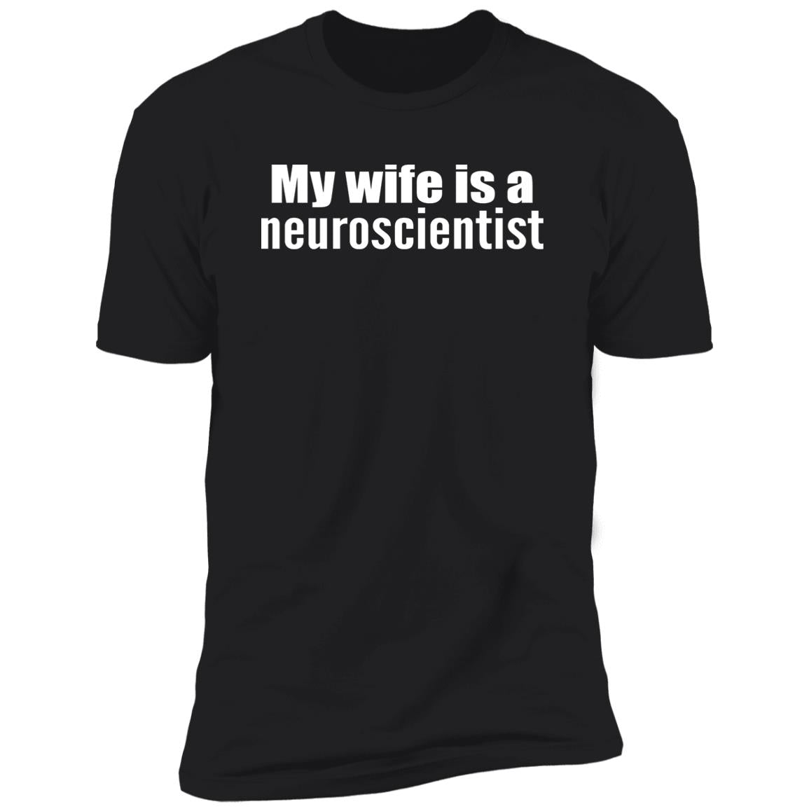 My Wife Is A Neuroscientist Shirt