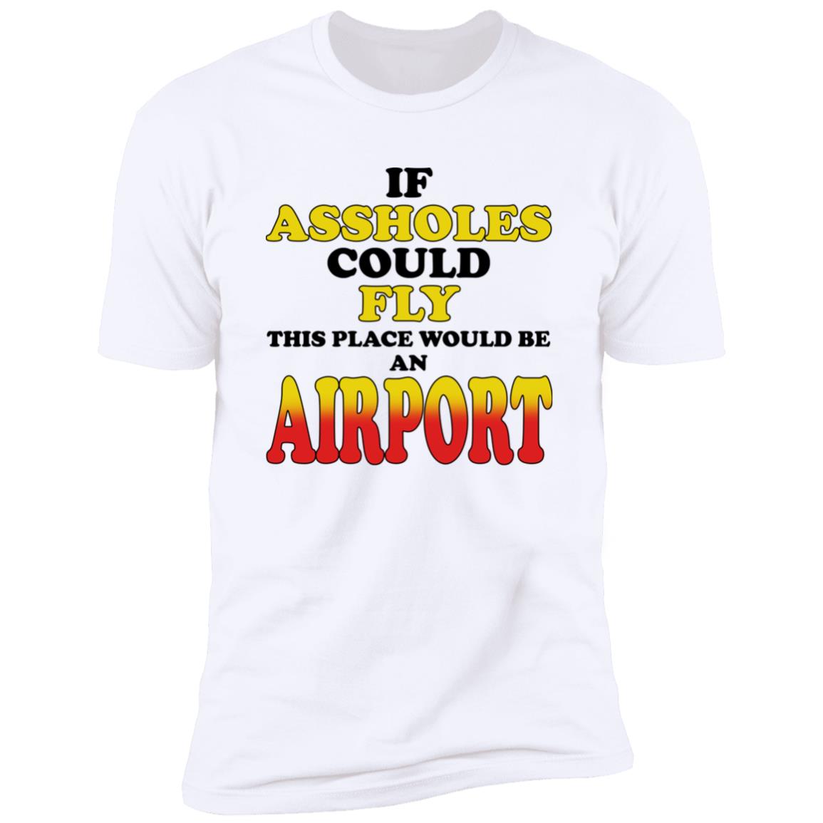 If Assholes Could Fly This Place Would Be An Airport Shirt