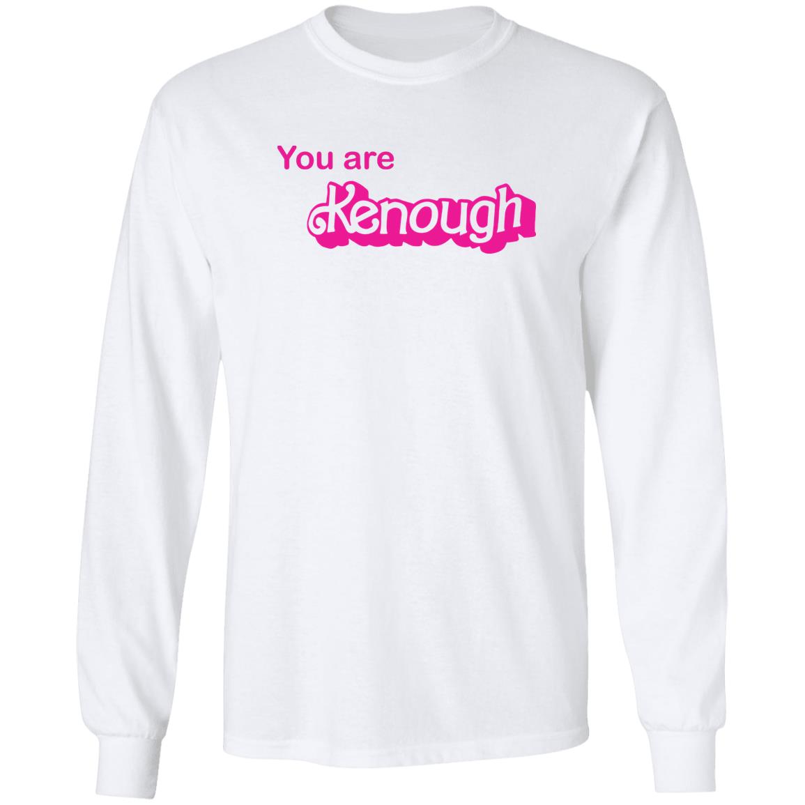 You Are Kenough Shirt, Hoodie