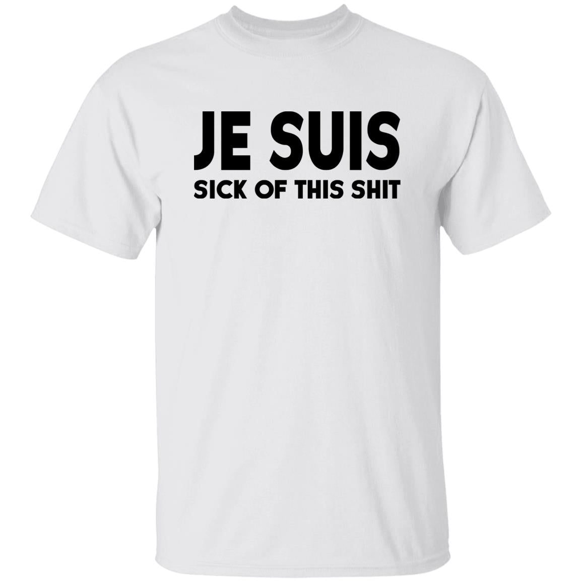 Je Suis Sick Of This Shit Shirt