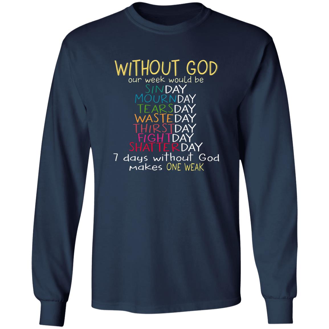 Without God Our Week Would Be Sinday Mournday Tearsday Shirt