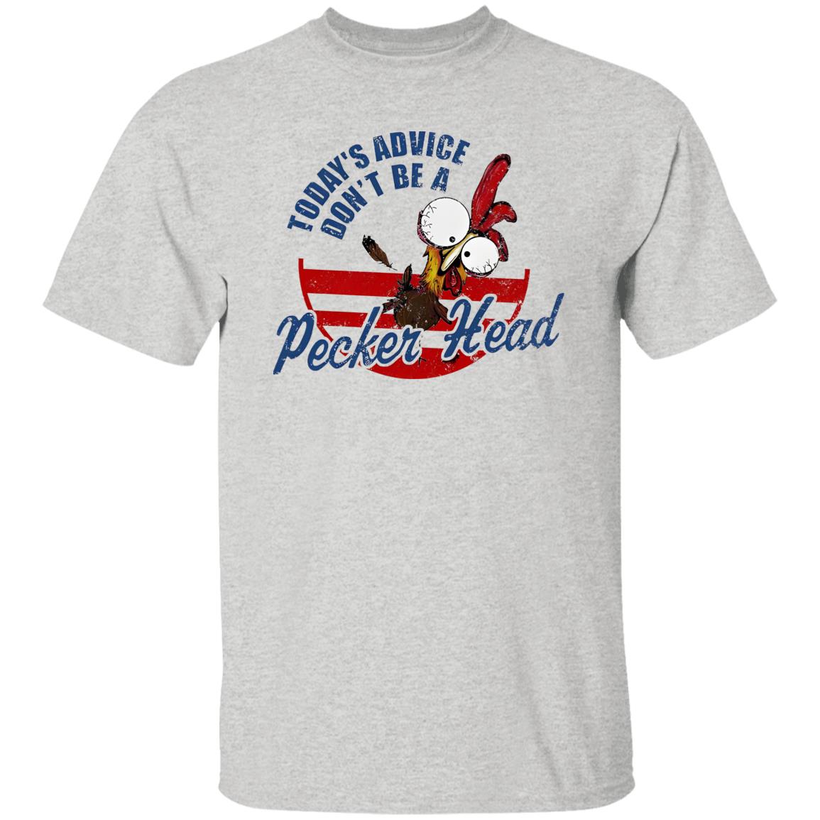 Today’s Advice Don’t Be A Pecker Head Chicken Shirt