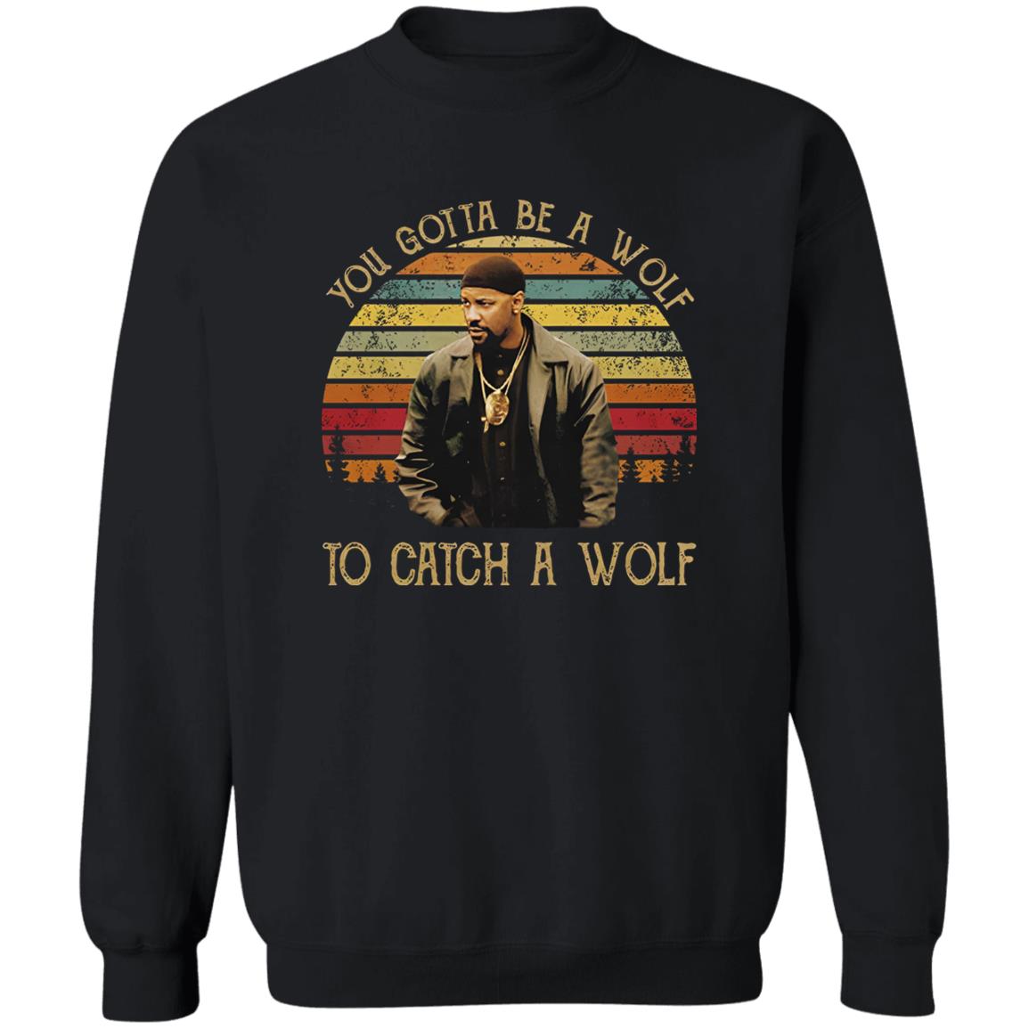 You Gotta Be A Wolf to Catch A Wolf Shirt