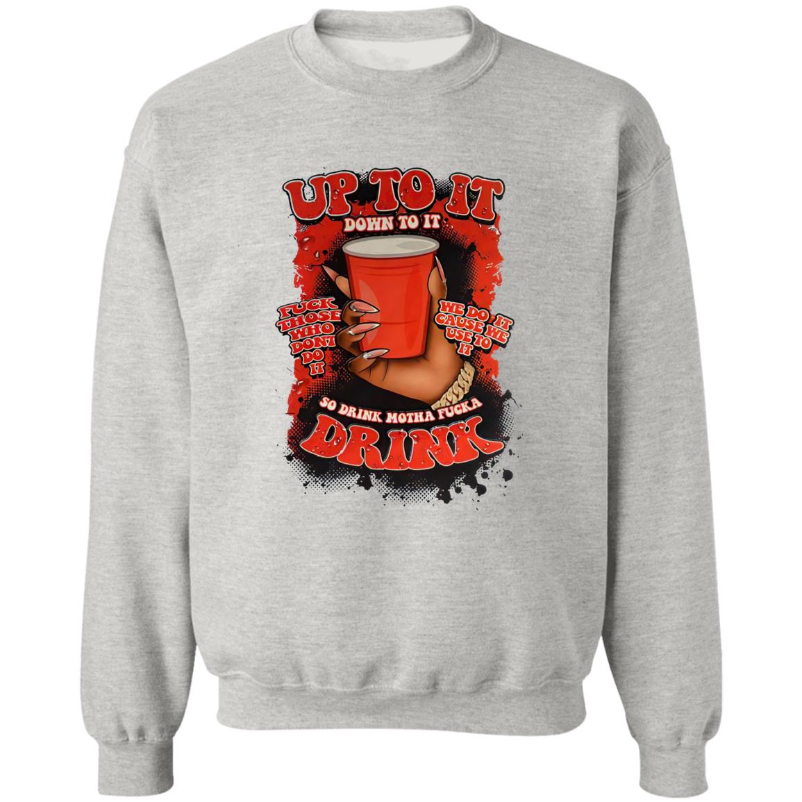 Up To It Down To It So Drink Motha Shirt