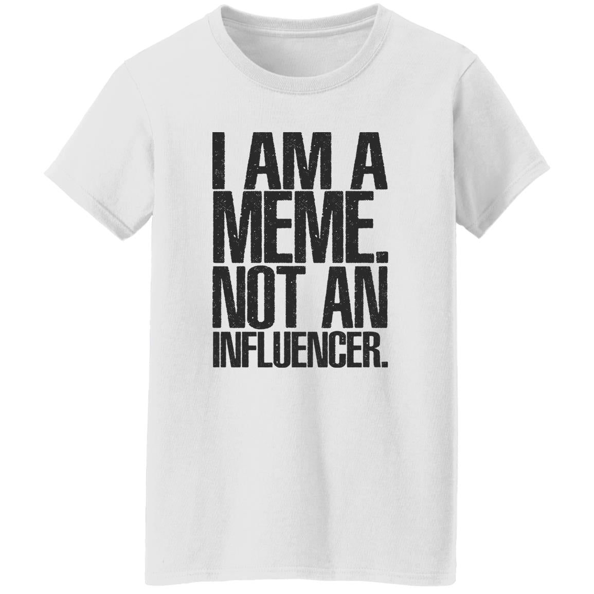 I Am A Meme Not An Influencer Shirt
