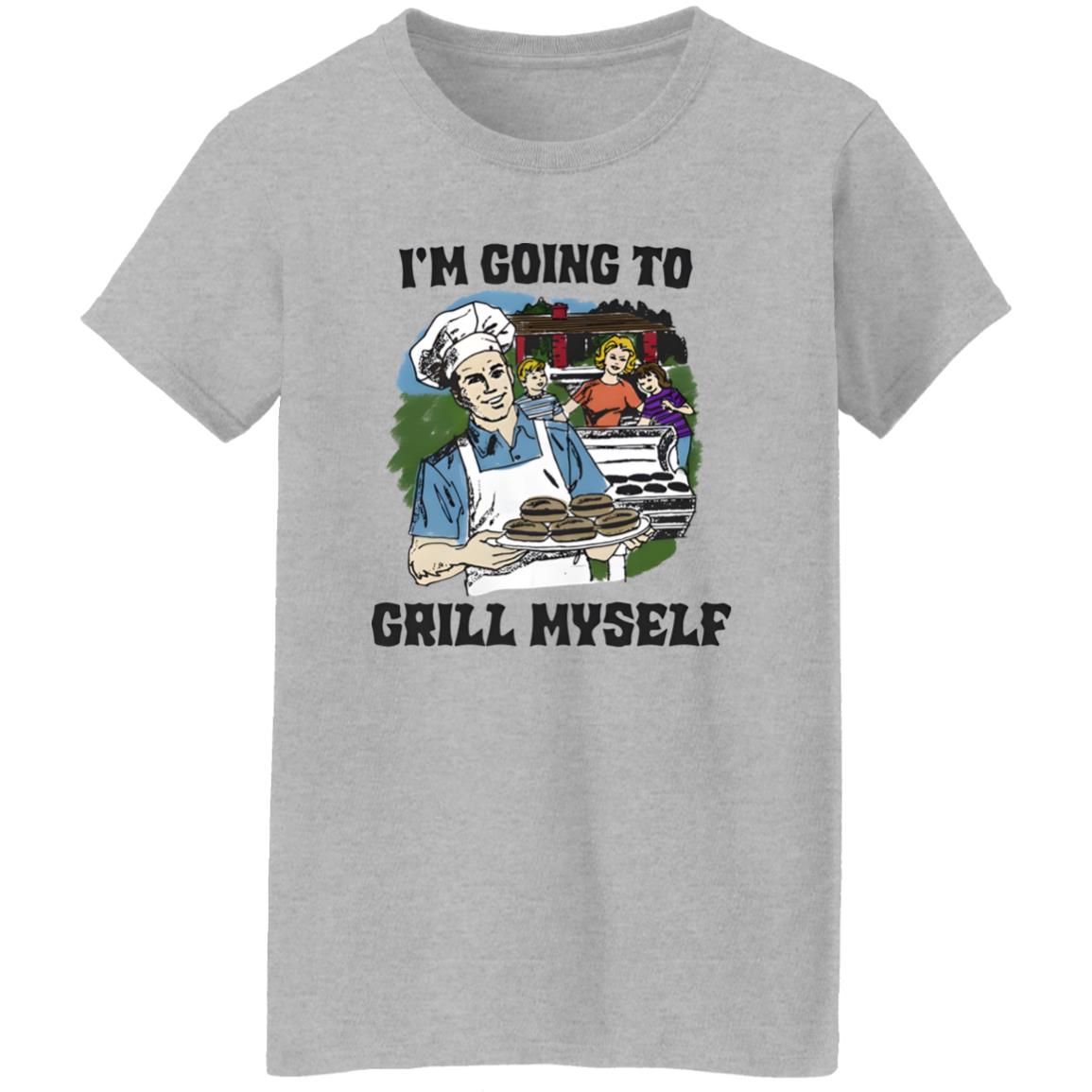 I’m Going To Grill Myself Shirt