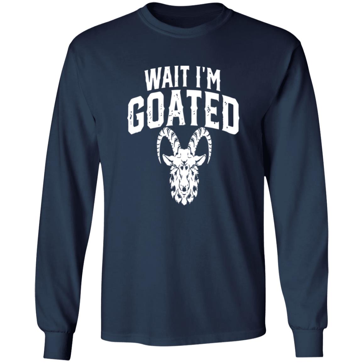 Wait I’m Goated Goat Humor Shirt