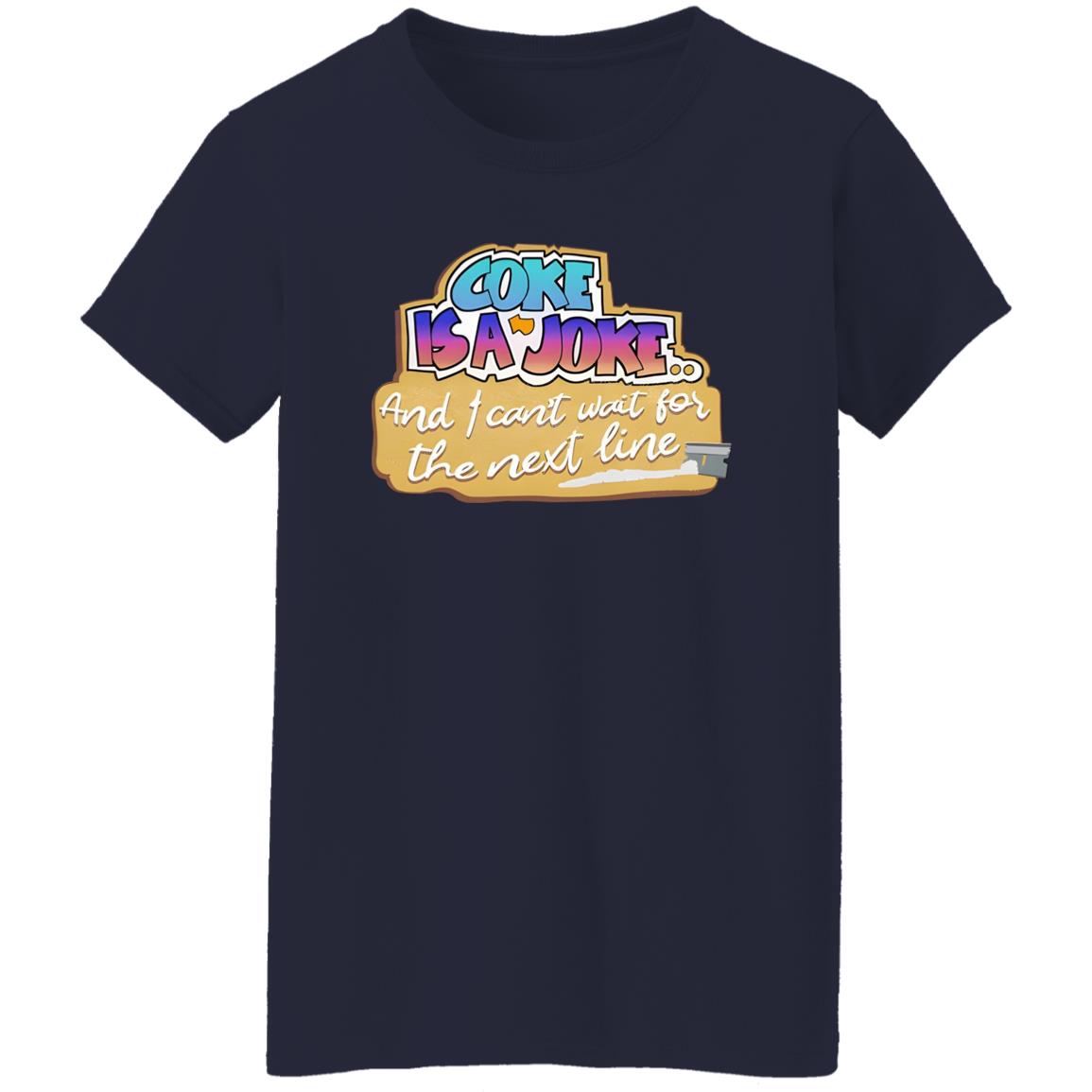 Coke Is A Joke And I Can’t Wait For The Next Line Shirt