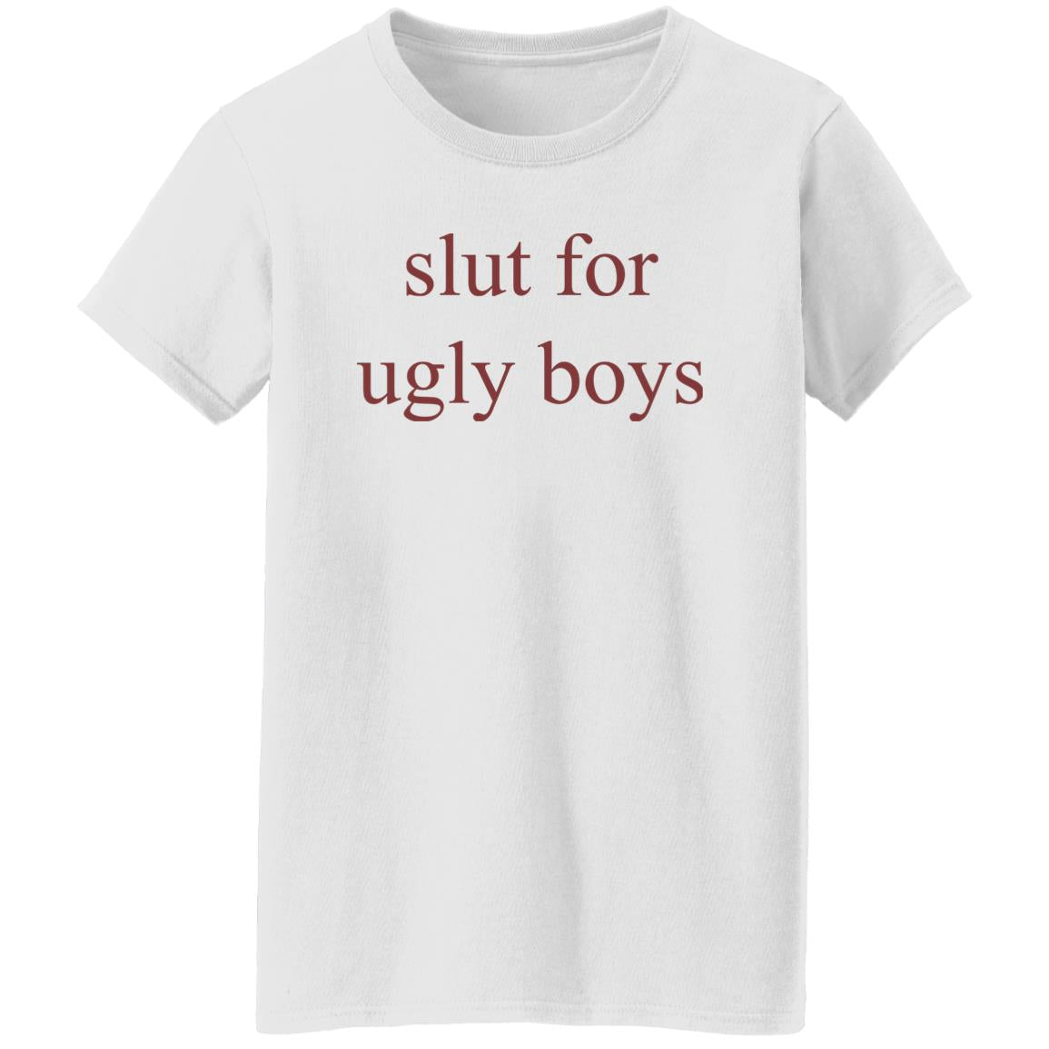 Slut For Ugly Boys Shirt
