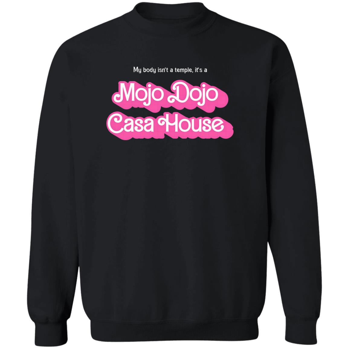 My Body Isn’t A Temple It’s A Mojo Dojo Casa House Shirt