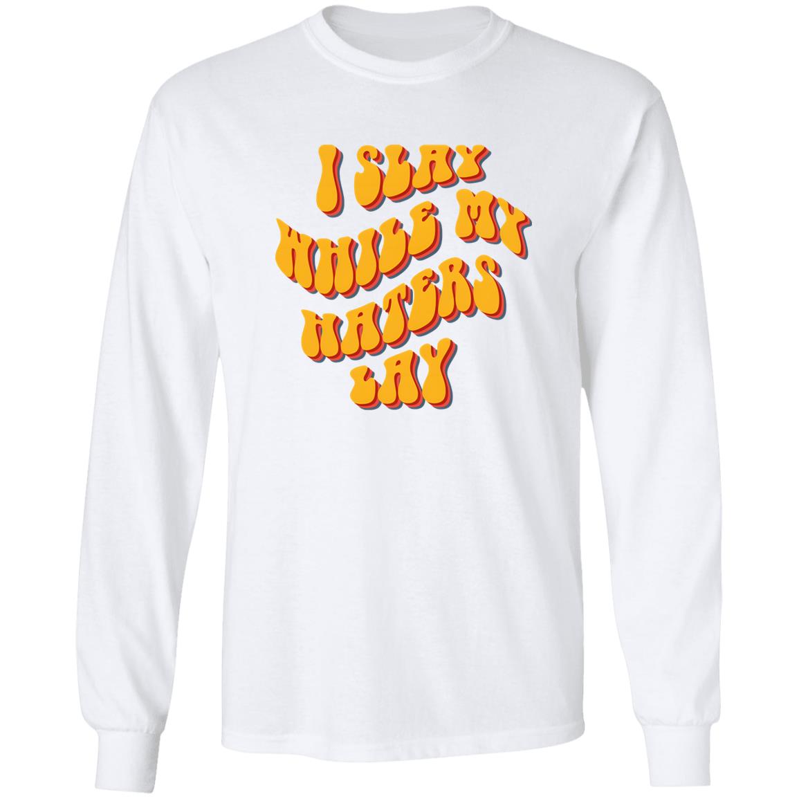 I Slay While My Haters Lay Shirt