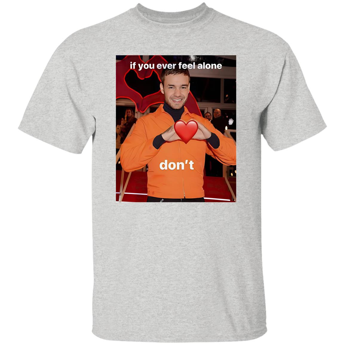 Liam Payne If You Ever Feel Alone Don’t Shirt