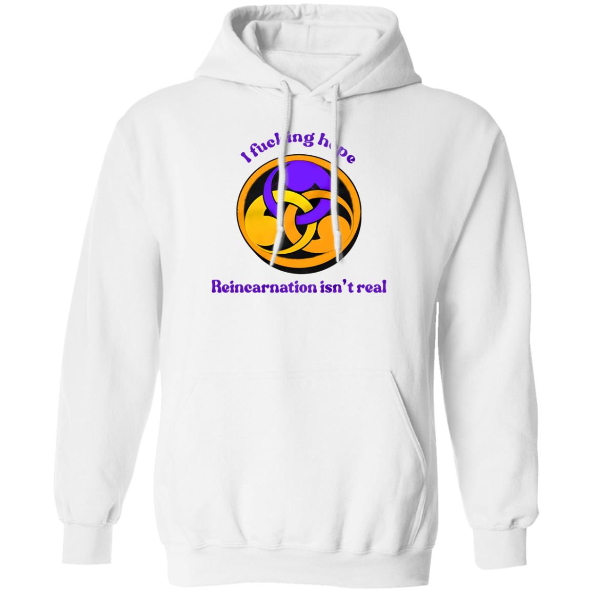 I Fucking Hope Reincarnation Isn’t Real Shirt