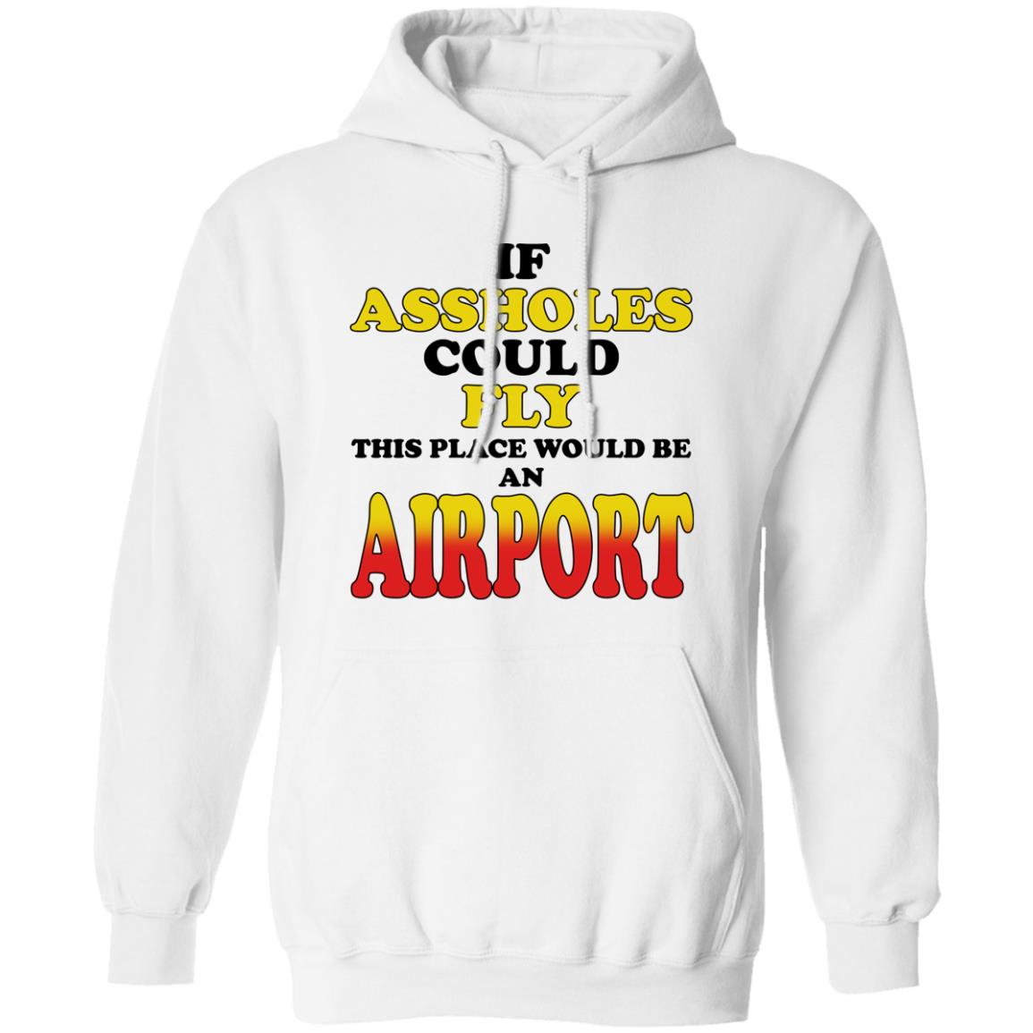 If Assholes Could Fly This Place Would Be An Airport Shirt