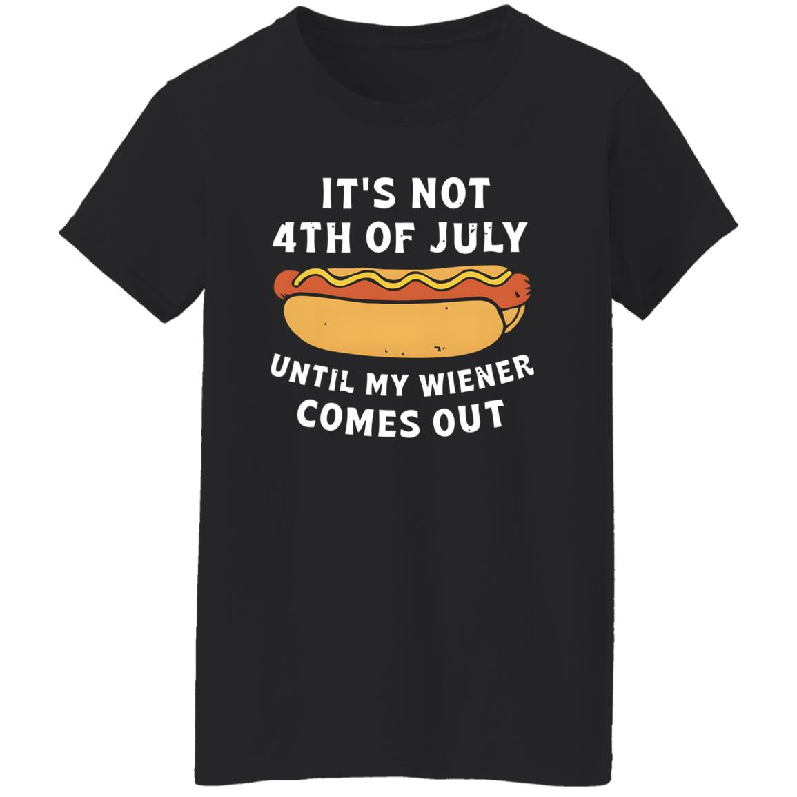 It's Not 4th of July Until My Wiener Comes Out Shirt