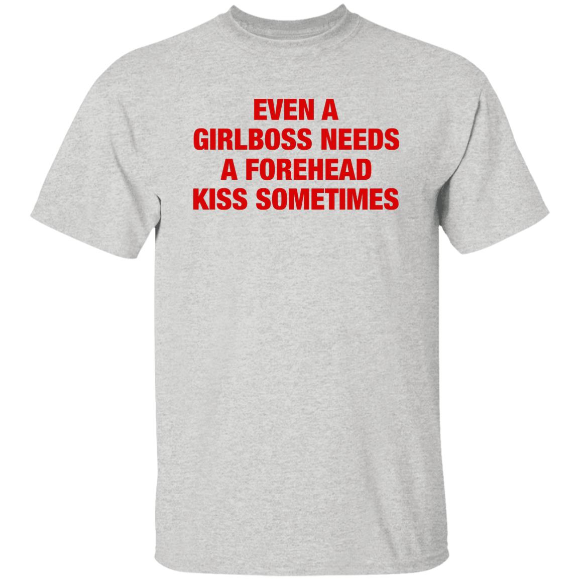 Even A Girlboss Needs A Forehead Kiss Sometimes Shirt