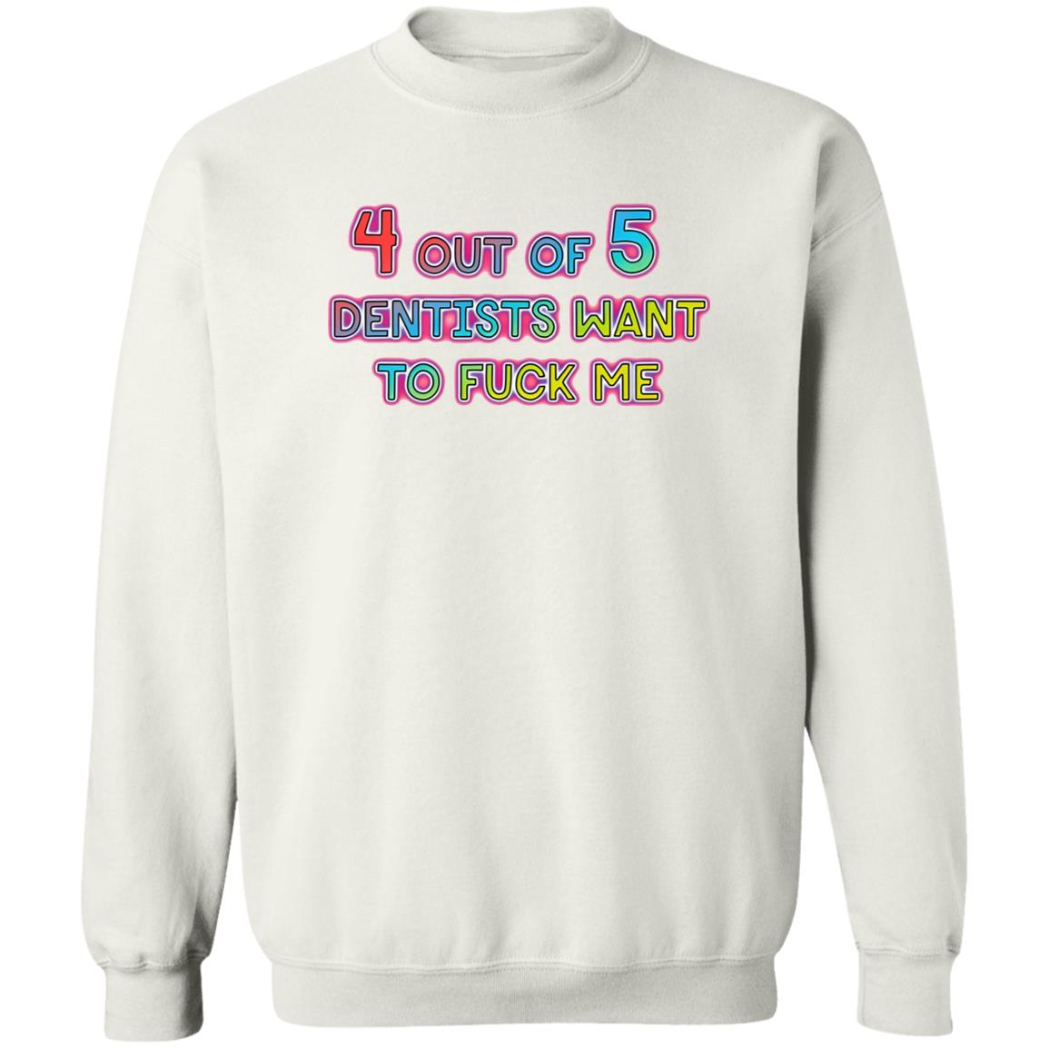4 Out Of 5 Dentists Want To Fuck Me Shirt