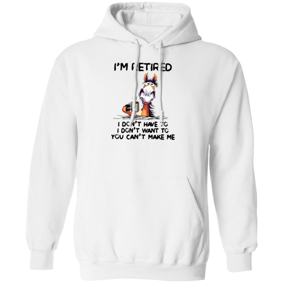I’m Retired I Don’t Have To I Don’t Want To You Can’t Make Me Shirt