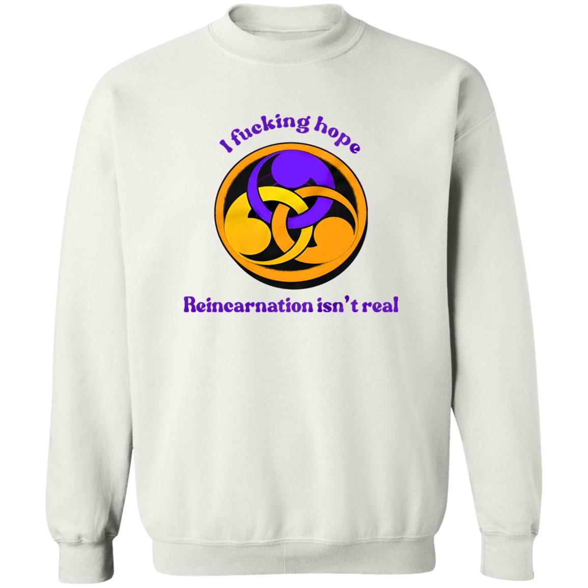I Fucking Hope Reincarnation Isn’t Real Shirt
