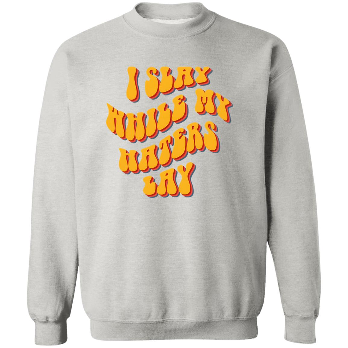 I Slay While My Haters Lay Shirt