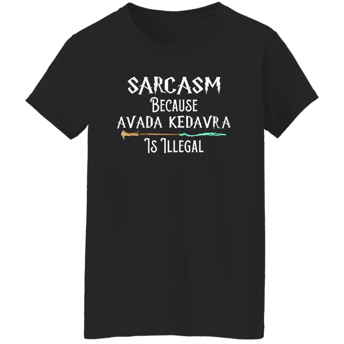 Sarcasm Because Avada Kedavra Is Illegal Shirt