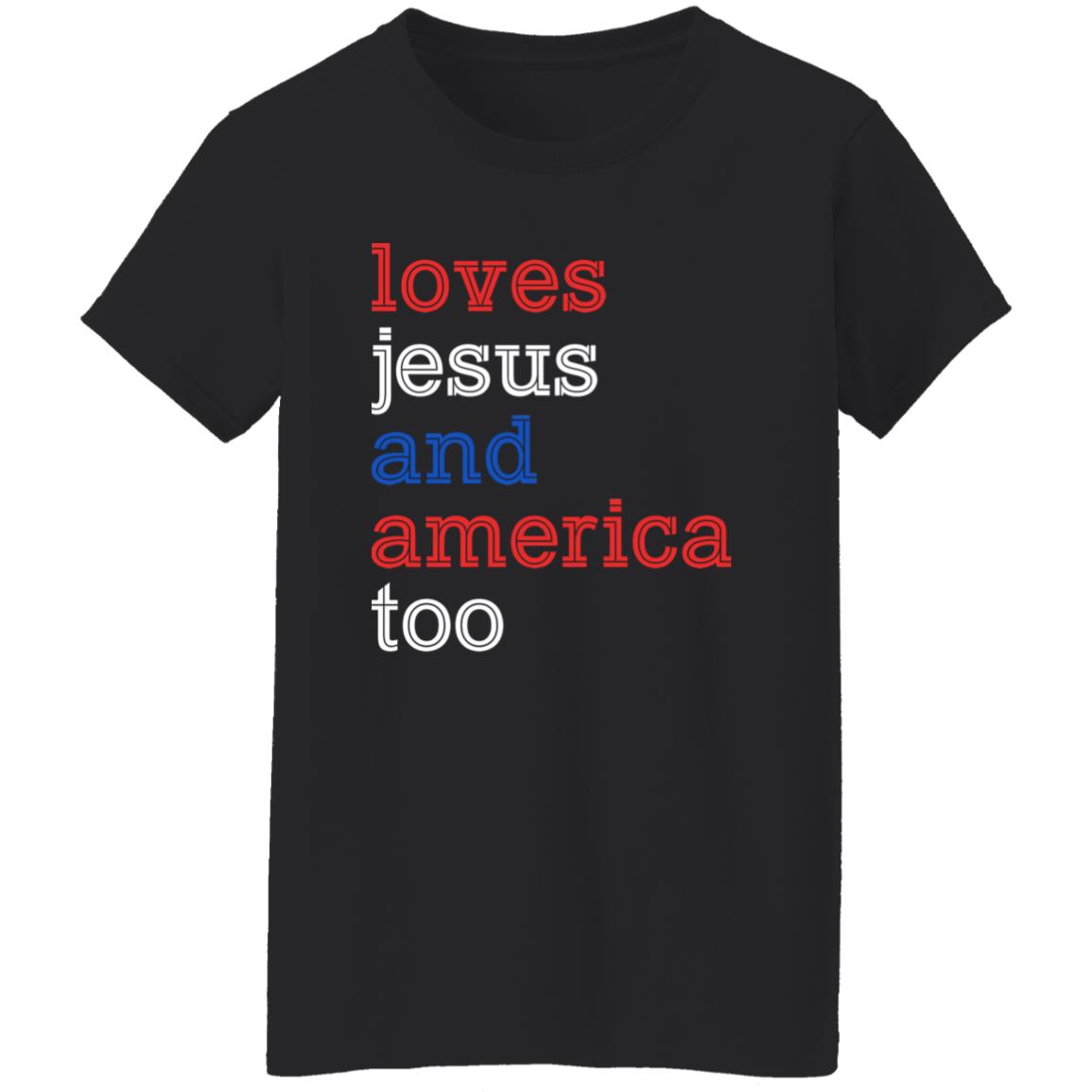 Loves Jesus And America Too – 4th Of July Shirt